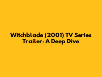 Witchblade (2001) TV Series Trailer: A Deep Dive