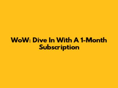 WoW: Dive In With A 1-Month Subscription