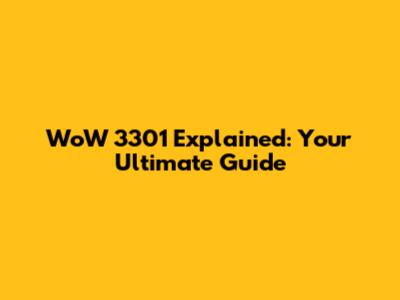 WoW 3301 Explained: Your Ultimate Guide