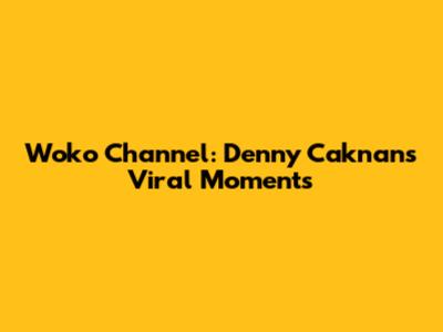 Woko Channel: Denny Caknan's Viral Moments