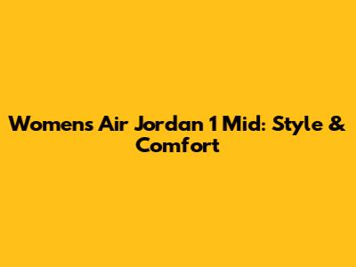 Women's Air Jordan 1 Mid: Style & Comfort