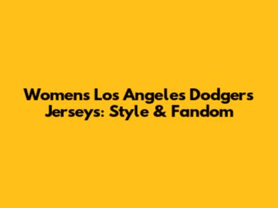 Women's Los Angeles Dodgers Jerseys: Style & Fandom