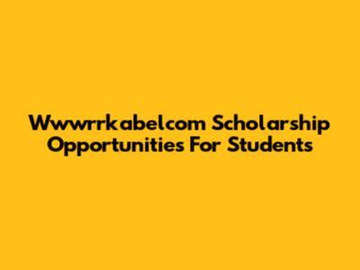 Wwwrrkabelcom Scholarship Opportunities For Students
