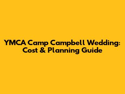 YMCA Camp Campbell Wedding: Cost & Planning Guide