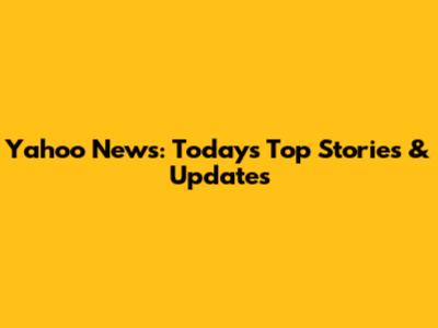Yahoo News: Today's Top Stories & Updates
