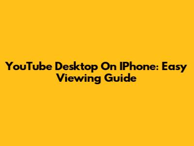 YouTube Desktop On IPhone: Easy Viewing Guide