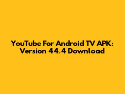 YouTube For Android TV APK: Version 44.4 Download