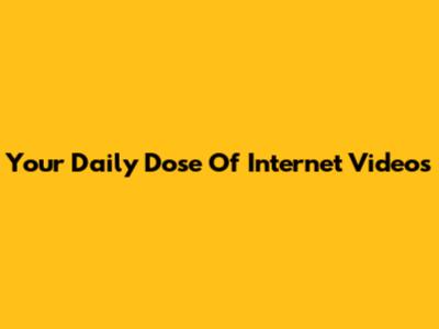 Your Daily Dose Of Internet Videos