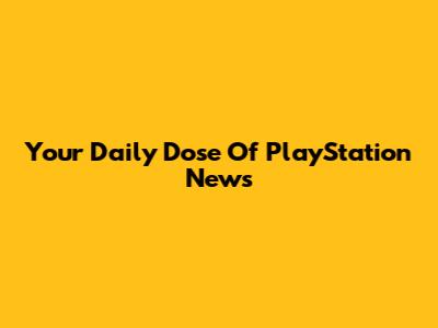 Your Daily Dose Of PlayStation News
