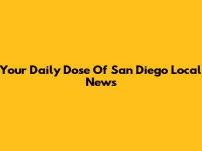 Your Daily Dose Of San Diego Local News