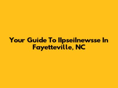 Your Guide To IIpseiInewsse In Fayetteville, NC