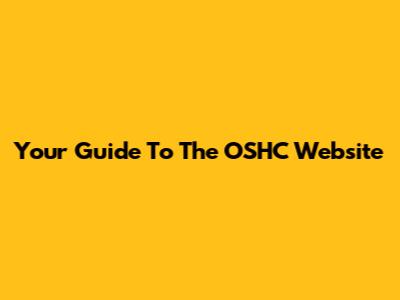 Your Guide To The OSHC Website