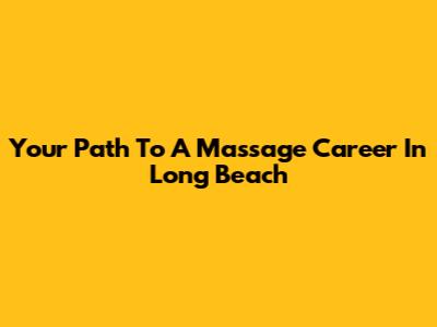 Your Path To A Massage Career In Long Beach