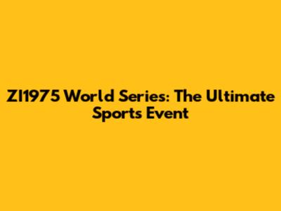ZI1975 World Series: The Ultimate Sports Event