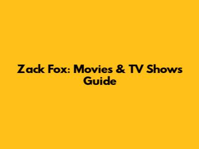 Zack Fox: Movies & TV Shows Guide