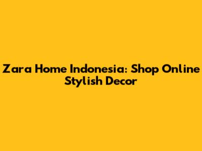 Zara Home Indonesia: Shop Online Stylish Decor