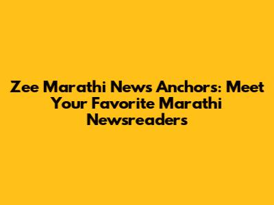 Zee Marathi News Anchors: Meet Your Favorite Marathi Newsreaders