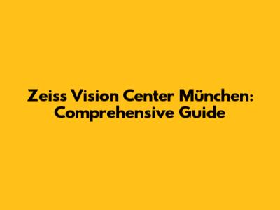 Zeiss Vision Center München: Comprehensive Guide