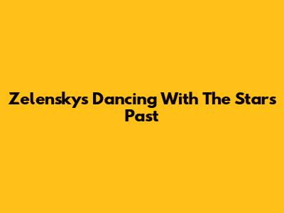 Zelensky's Dancing With The Stars Past