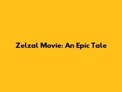 Zelzal Movie: An Epic Tale