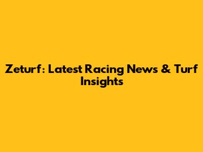 Zeturf: Latest Racing News & Turf Insights