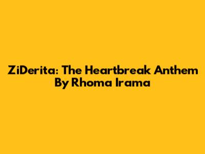 ZiDerita: The Heartbreak Anthem By Rhoma Irama