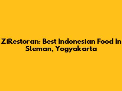 ZiRestoran: Best Indonesian Food In Sleman, Yogyakarta