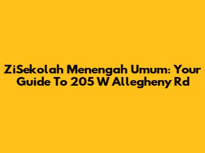 ZiSekolah Menengah Umum: Your Guide To 205 W Allegheny Rd