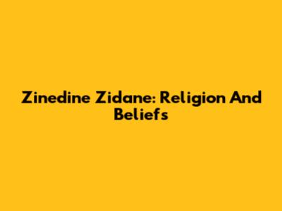 Zinedine Zidane: Religion And Beliefs