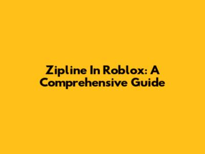 Zipline In Roblox: A Comprehensive Guide