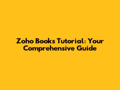 Zoho Books Tutorial: Your Comprehensive Guide