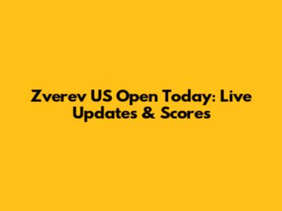 Zverev US Open Today: Live Updates & Scores